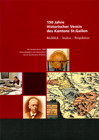 150 Jahre Historischer Verein des Kantons St. Gallen – Rückblick, Analyse, Perspektiven (149/2009)