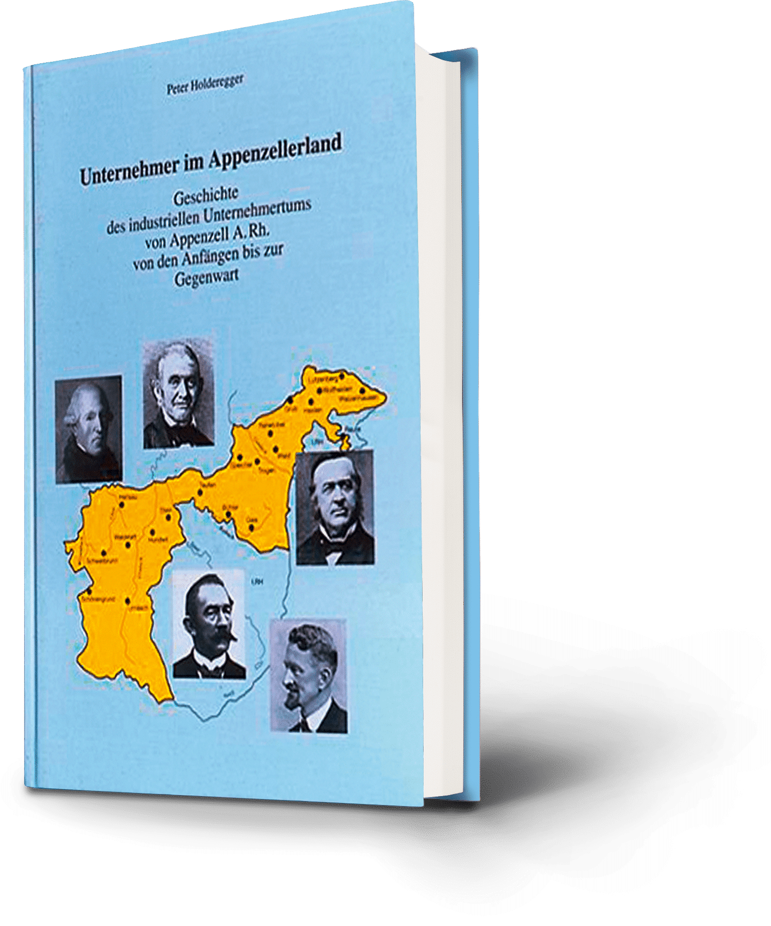 Peter Holderegger. Unternehmer im Appenzellerland. Geschichte des industriellen Unternehmertums von Appenzell A. Rh. von den Anfängen bis zur Gegenwart