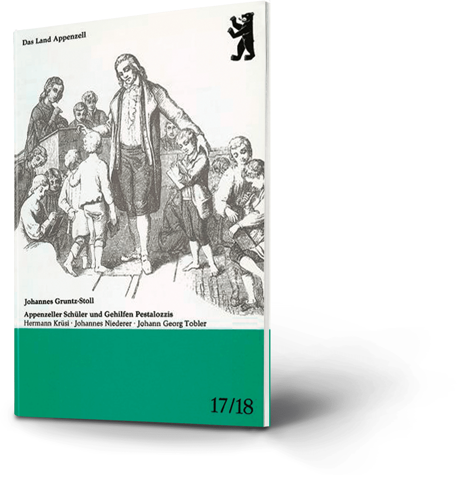 Das Land Appenzell. Johannes Gruntz-Stoll. Appenzeller Schüler und Gehilfen Pestalozzis