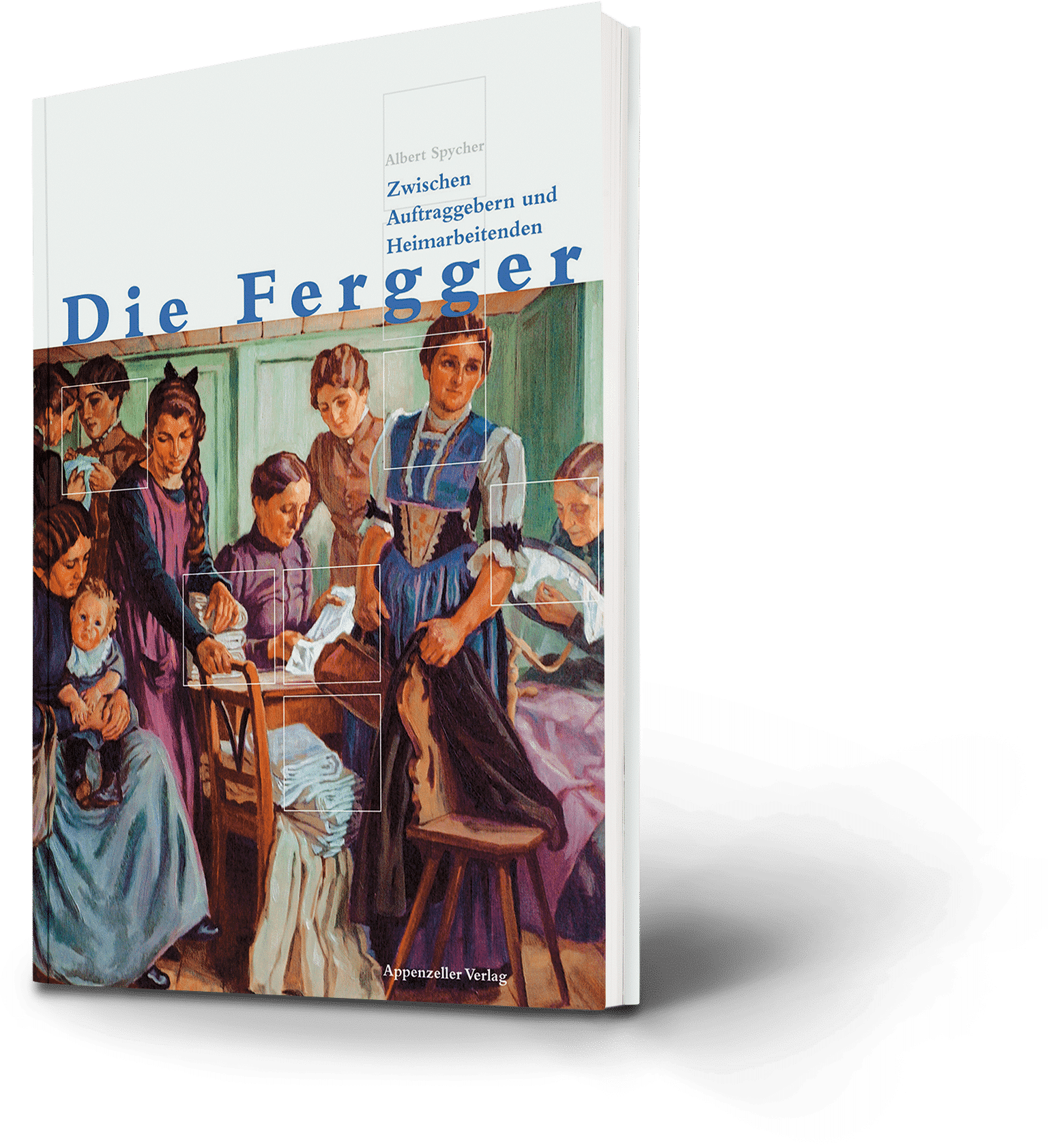 Albert Spycher: Die Fergger. Zwischen Auftraggebern und Heimarbeitenden