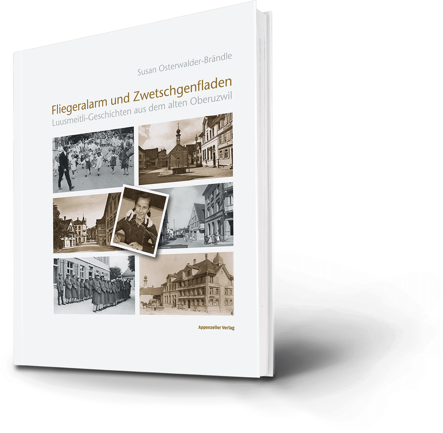 Susan Osterwalder-Brändle: Fliegeralarm und Zwetschgenfladen. Luusmeitli-Geschichten aus dem alten Oberuzwil