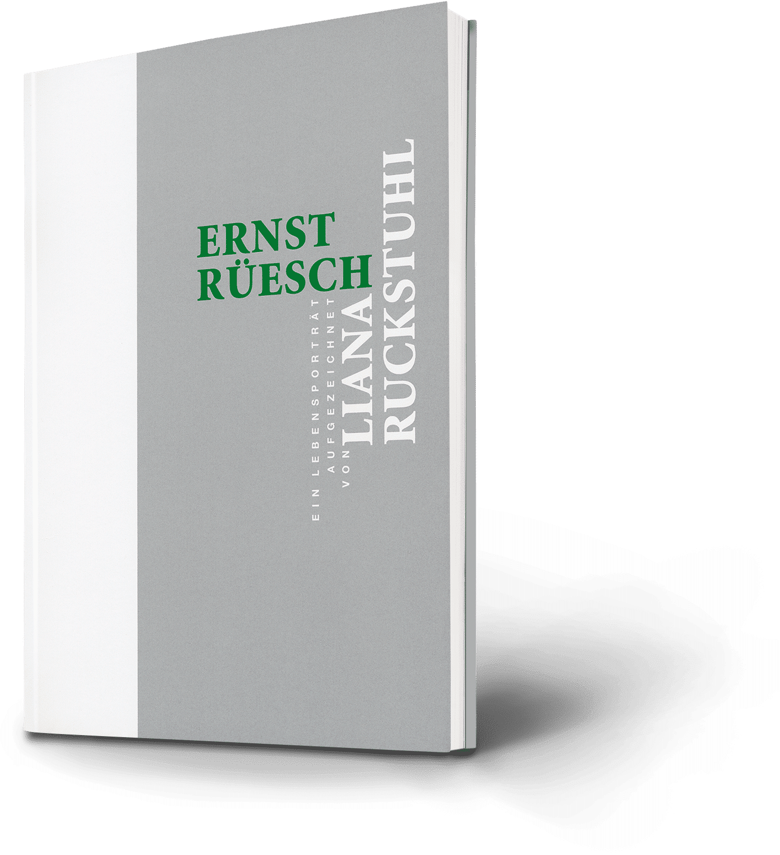 Ernst Rüesch. Liana Ruckstuhl. Ein Lebensporträt aufgezeichnet
