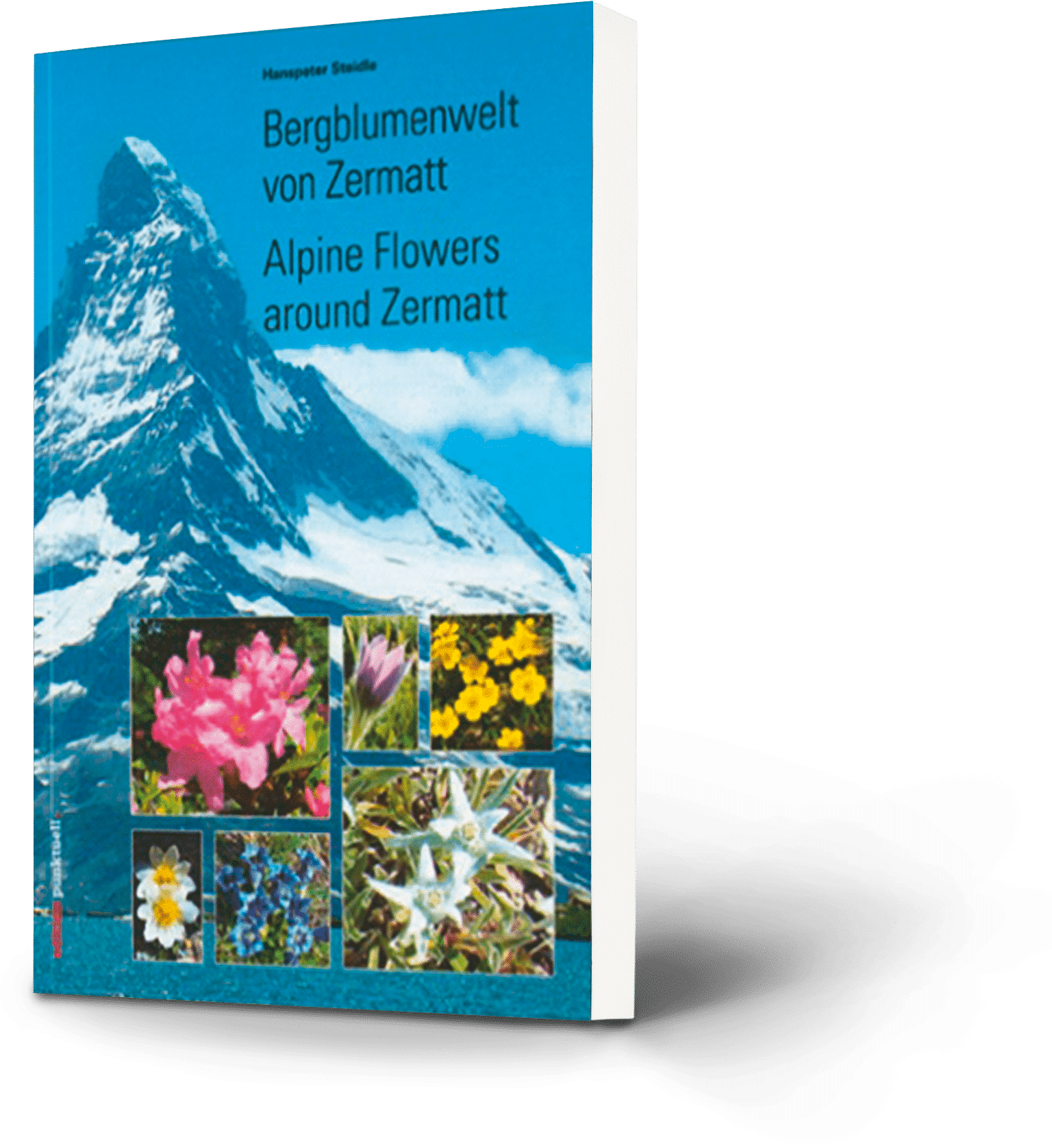 Hanspeter Steidle: Bergblumenwelt von Zermatt. Alpine Flowers around Zermatt
