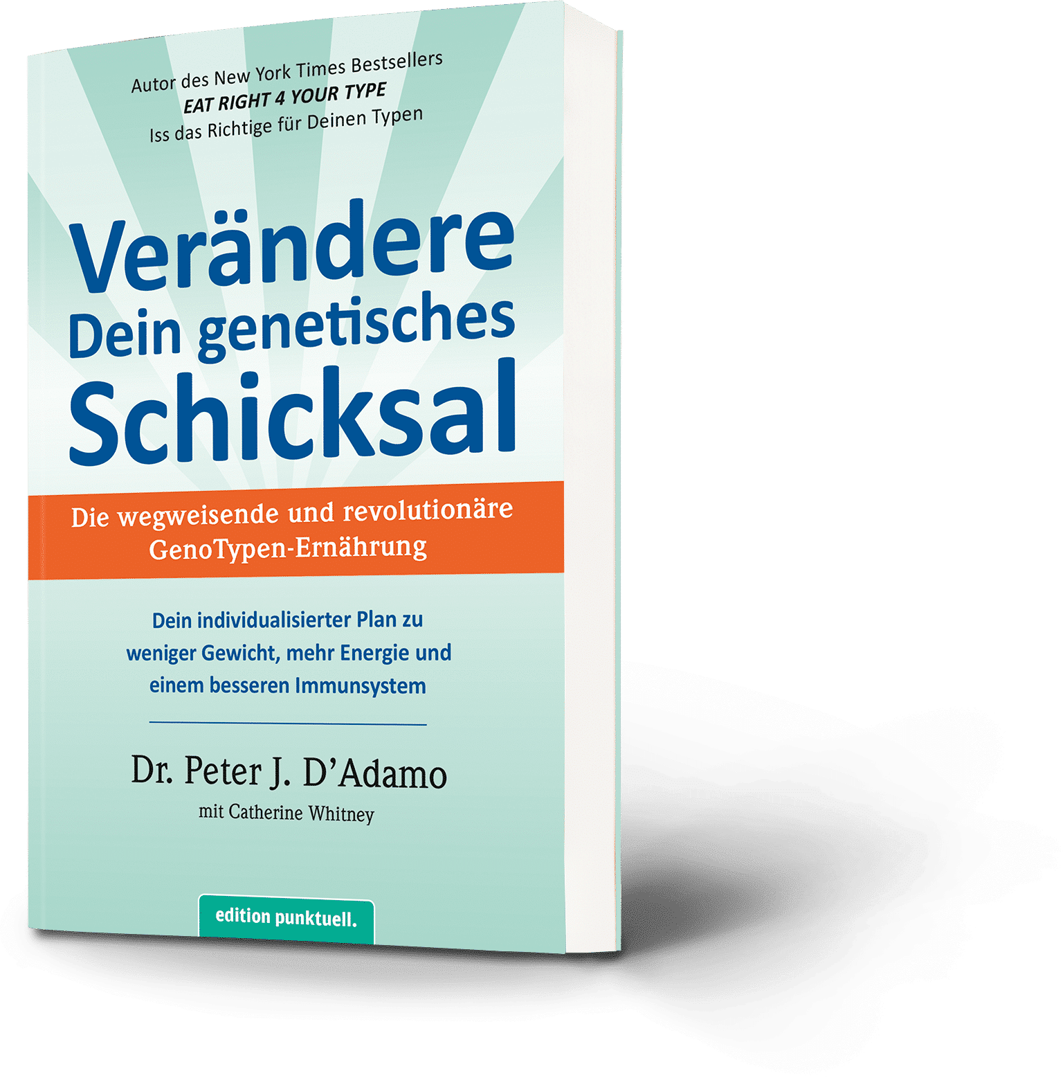 Verändere dein genetisches Schicksal. Die wegweisende und revolutionäre GenoTypen-Ernährung. Dr. Peter J. D'Adamo