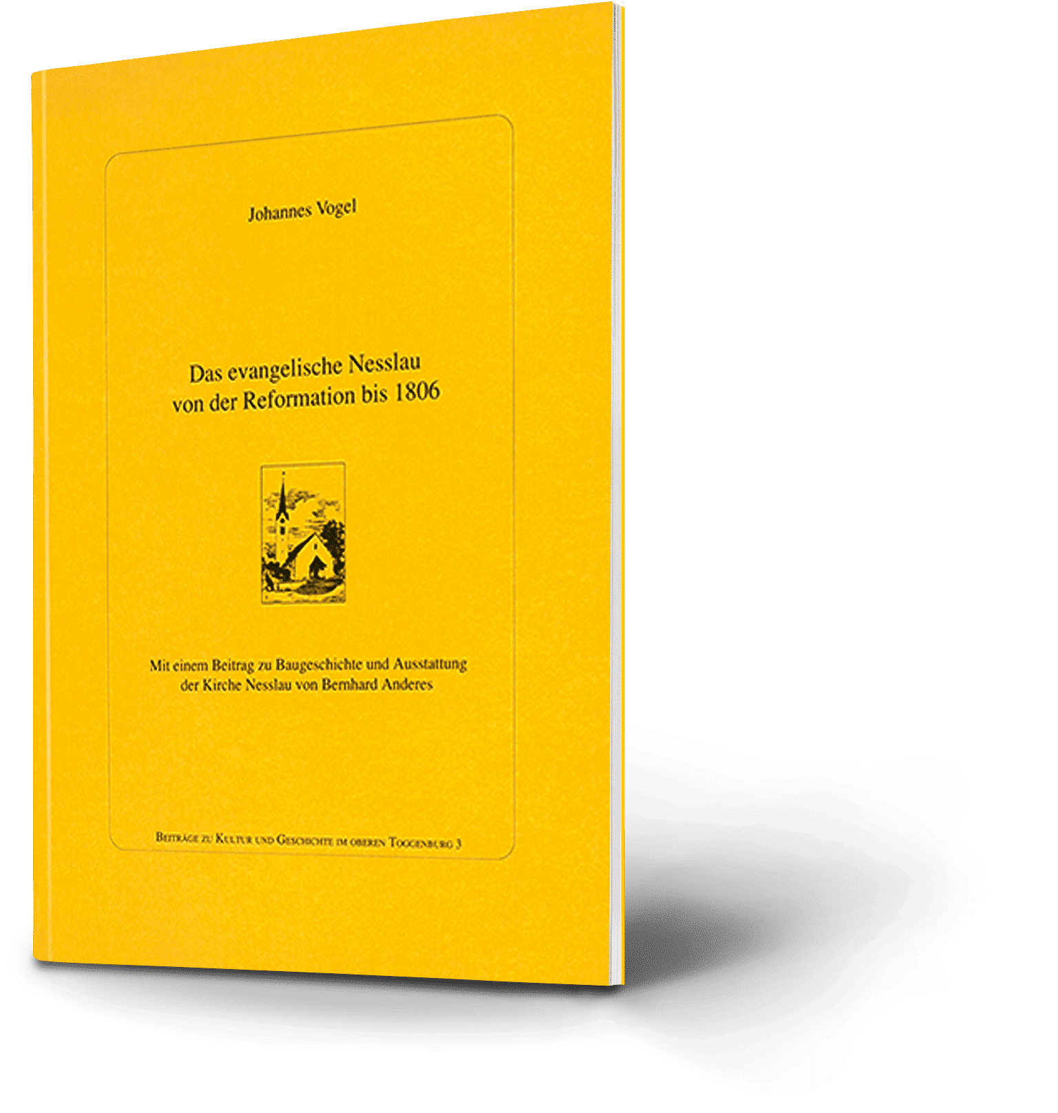 Johannes Vogel: Das evangelische Nesslau von der Reformation bis 1806.