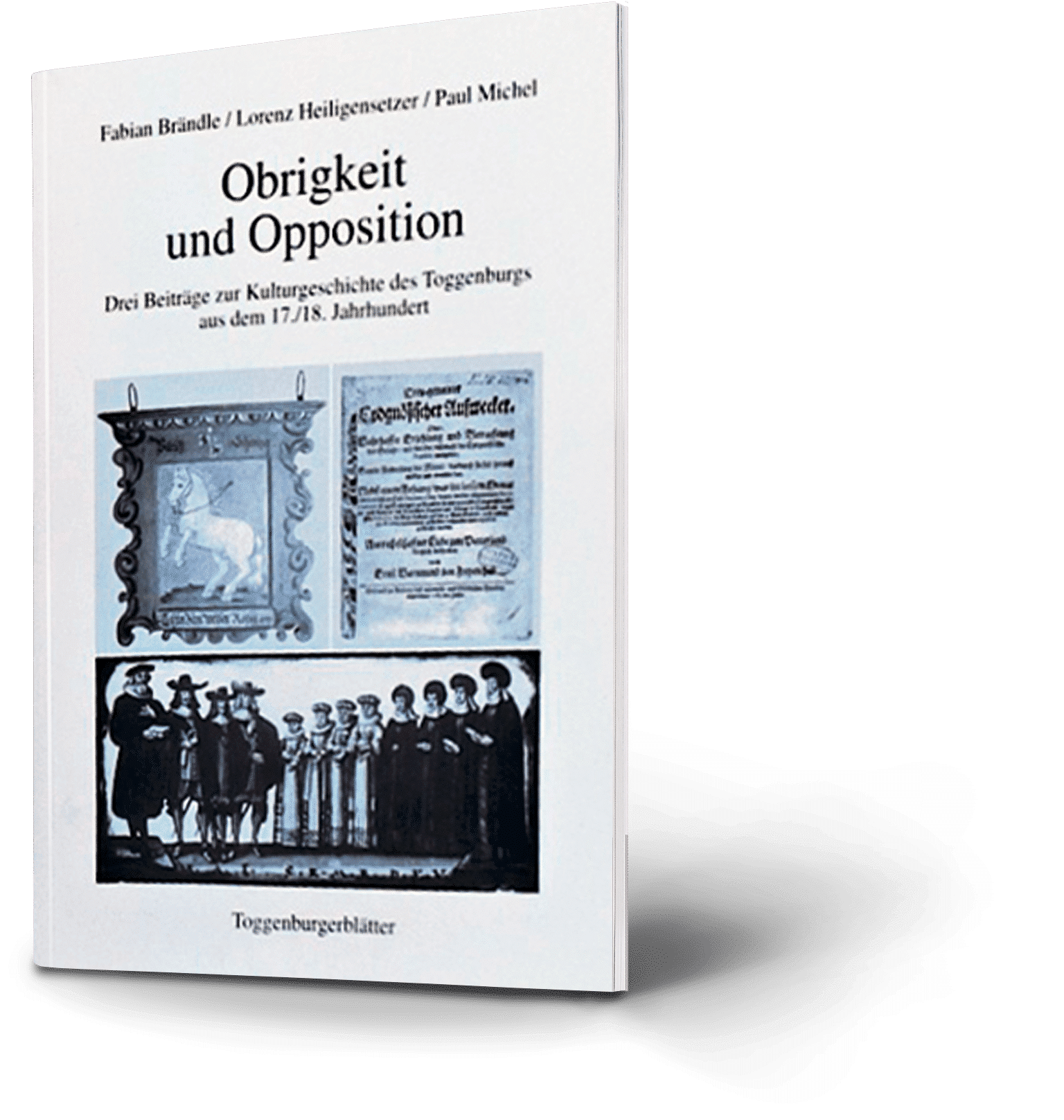 Obrigkeit und Opposition. Fabian Brändle, Lorenz Heiligensetzer, Paul Michel