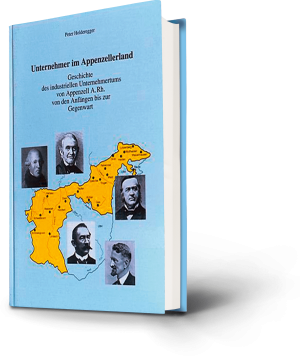 Peter Holderegger. Unternehmer im Appenzellerland. Geschichte des industriellen Unternehmertums von Appenzell A. Rh. von den Anfängen bis zur Gegenwart