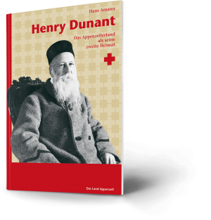 Hans Amann. Henry Dunant. Das Appenzellerland als seine zweite Heimat