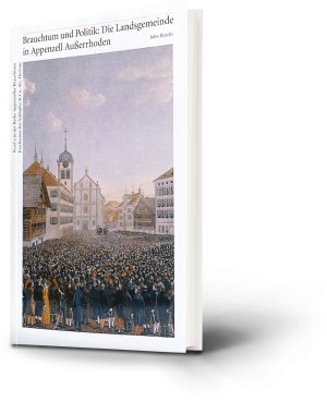 Brauchtum und Politik: Die Landsgemeinde in Appenzell Ausserrhoden. John Bendix