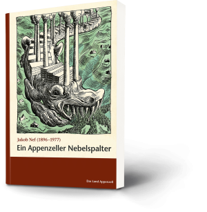 Jakob Nef (1896-1977). Ein Appenzeller Nebelspalter