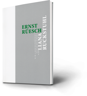 Ernst Rüesch. Liana Ruckstuhl. Ein Lebensporträt aufgezeichnet