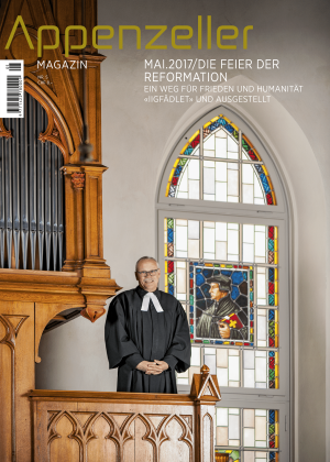 Appenzeller Magazin Mai 2017 Reformationsjubiläum Friedensweg Vorderland Iigfädlet