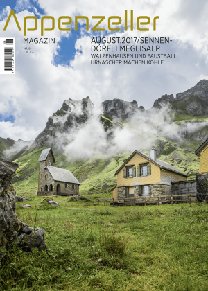 Appenzeller Magazin August 2017 Sennendörfli Meglisalp Walzenhausen und Faustball Urnäscher machen Holzkohle