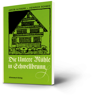 Die Untere Mühle in Schwellbrunn. Jakob Altherr, Heinrich Schmid